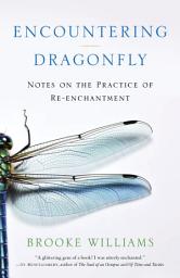 Icon image Encountering Dragonfly: Notes on the Practice of Re-enchantment