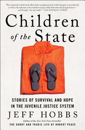 Icon image Children of the State: Stories of Survival and Hope in the Juvenile Justice System