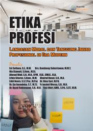 Icon image Etika Profesi: Landasan Moral dan Tanggung Jawab Profesional di Era Modern