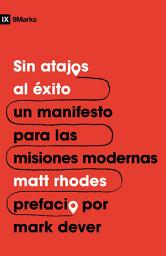 Icon image Sin atajos al éxito: Un manifiesto para las misiones modernas