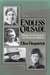 Icon image Endless Crusade: Women Social Scientists and Progressive Reform