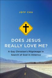 Icon image Does Jesus Really Love Me?: A Gay Christian's Pilgrimage in Search of God in America