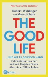 Icon image The Good Life ... und wie es gelingen kann: Erkenntnisse aus der weltweit längsten Studie über ein erfülltes Leben - New York Times Bestseller