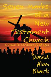 Icon image Seven Marks of a New Testament Church:: A Guide for Christians of All Ages