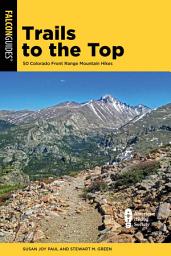Icon image Trails to the Top: 50 Colorado Front Range Mountain Hikes