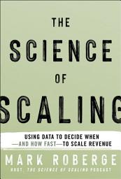 Icon image The Science of Scaling: Using Data to Decide When -- and How Fast -- to Scale Revenue
