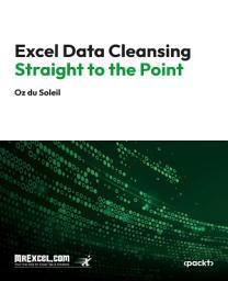Icon image Excel Data Cleansing Straight to the Point: Mastering Excel's Data Cleansing Tools with Real-World Strategies