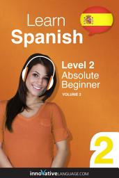Icon image Learn Spanish - Level 2: Absolute Beginner, Volume 2: Lessons 1-25