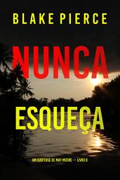 Icon image Nunca Esqueça (Um Suspense de May Moore — Livro 8)
