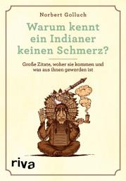 Icon image Warum kennt ein Indianer keinen Schmerz?: Große Zitate, woher sie kommen und was aus ihnen geworden ist