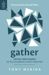 Icon image Gather: Loving Your Church as You Celebrate Christ Together
