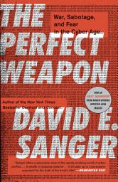 Icon image The Perfect Weapon: War, Sabotage, and Fear in the Cyber Age