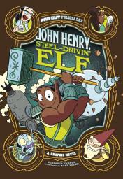 Icon image John Henry, Steel-Drivin' Elf: A Graphic Novel