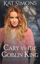 Icon image Cary vs the Goblin King: A Cary Redmond Short Story