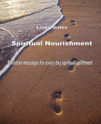Icon image Spiritual Nourishment by Linda Gates: Christian Messages for every day spiritual upliftment