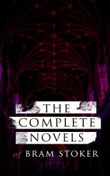 Icon image The Complete Novels of Bram Stoker: 12 Gothic Horror Classics & Adventure Novels: Dracula, The Mystery of the Sea, The Jewel of Seven Stars, The Snake's Pass, The Lady of the Shroud, The Lair of the White Worm, The Man…