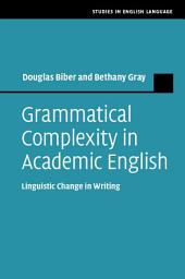 Icon image Grammatical Complexity in Academic English: Linguistic Change in Writing