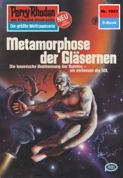 Icon image Perry Rhodan 1053: Metamorphose der Gläsernen: Perry Rhodan-Zyklus "Die kosmische Hanse"