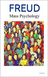 Icon image MASS PSYCHOLOGY AND EGO ANALISYS - Freud