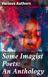 Icon image Some Imagist Poets: An Anthology: Exploring the Essence of Modernist Verse Innovation