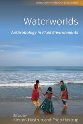 Icon image Waterworlds: Anthropology in Fluid Environments