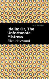 Icon image Idalia: ;Or, The Unfortunate Mistress