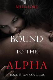 Icon image Bound to the Alpha: Book #1 in 9 Novellas by Bella Lore