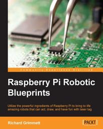 Icon image Raspberry Pi Robotic Blueprints: Utilize the powerful ingredients of Raspberry Pi to bring to life your amazing robots that can act, draw, and have fun with laser tags