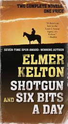 Icon image Shotgun and Six Bits a Day: Two Complete Novels