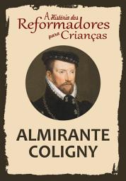Icon image A História dos Reformadores para Crianças: Almirante Coligny