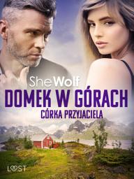 Icon image Domek w górach: Córka przyjaciela – opowiadanie erotyczne
