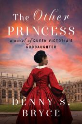Icon image The Other Princess: A Novel of Queen Victoria's Goddaughter