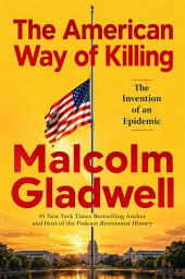 Icon image The American Way of Killing: The Invention of an Epidemic: What Happens After the Shot, and the People Who Stop the Next One