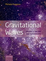 Icon image Gravitational Waves: Volume 1: Theory and Experiments