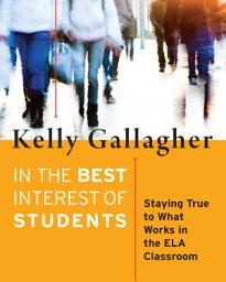 Icon image In the Best Interest of Students: Staying True to What Works in the ELA Classroom