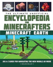 Icon image The Ultimate Unofficial Encyclopedia for Minecrafters: Earth: An A–Z Guide to Unlocking Incredible Adventures, Buildplates, Mobs, Resources, and Mobile Gaming Fun
