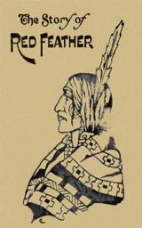 Icon image The Story of Red Feather: A Tale of the American Frontier