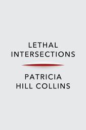Icon image Lethal Intersections: Race, Gender, and Violence