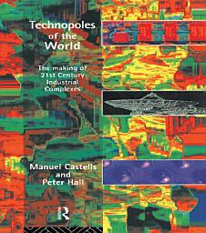 Icon image Technopoles of the World: The Making of 21st Century Industrial Complexes