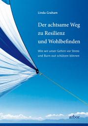 Icon image Der achtsame Weg zu Resilienz und Wohlbefinden: Wie wir unser Gehirn vor Stress und Burn-out schützen können