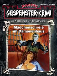 Icon image Gespenster-Krimi 130: Mädchenschreie im Dämonenhaus