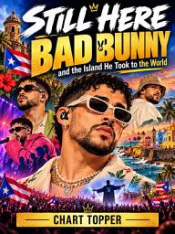 Icon image STILL HERE: Bad Bunny and the Island He Took to the World