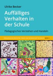 Icon image Auffälliges Verhalten in der Schule: Pädagogisches Verstehen und Handeln