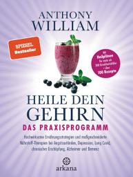 Icon image Heile dein Gehirn – Das Praxisprogramm: chwirksame Ernährungsstrategien und maßgeschneiderte Nährstoff-Therapien bei Angstzuständen, Depression, Long Covid, chronischer Erschöpfung, Alzheimer, Demenz