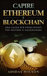 Icon image Capire Ethereum e Blockchain: Una guida per principianti per iniziare a guadagnare