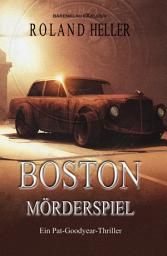 Icon image Boston – Mörderspiel: Ein Pat-Goodyear-Thriller