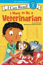 Icon image I Want to Be a Veterinarian: A My Community I Can Read