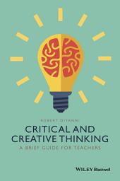 Icon image Critical and Creative Thinking: A Brief Guide for Teachers