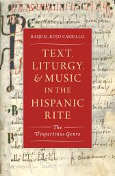 Icon image Text, Liturgy, and Music in the Hispanic Rite: The Vespertinus Genre