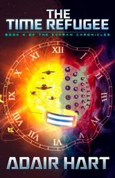Icon image The Time Refugee: Book 4 of the Evaran Chronicles